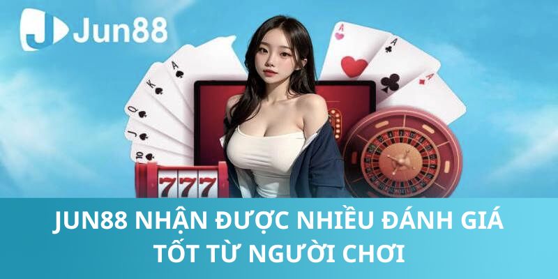 Jun88 là nhà cái được yêu thích hàng đầu